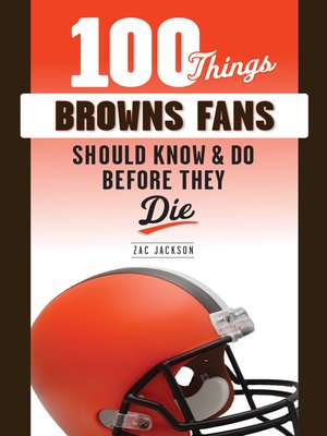 cover image of 100 Things Browns Fans Should Know &amp; Do Before They Die